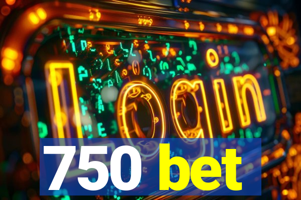 750 bet